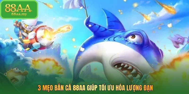 3 mẹo bắn cá 88AA giúp tối ưu hóa lượng đạn