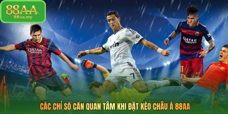 Các chỉ số cần quan tâm khi đặt kèo châu Á 88AA