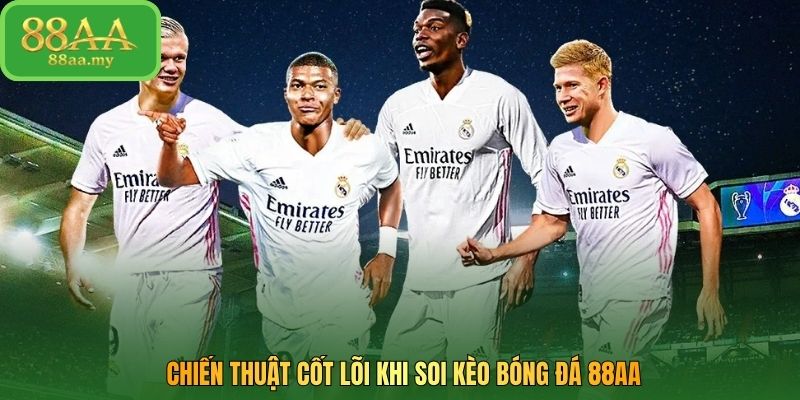 Chiến thuật cốt lõi khi soi kèo bóng đá 88AA