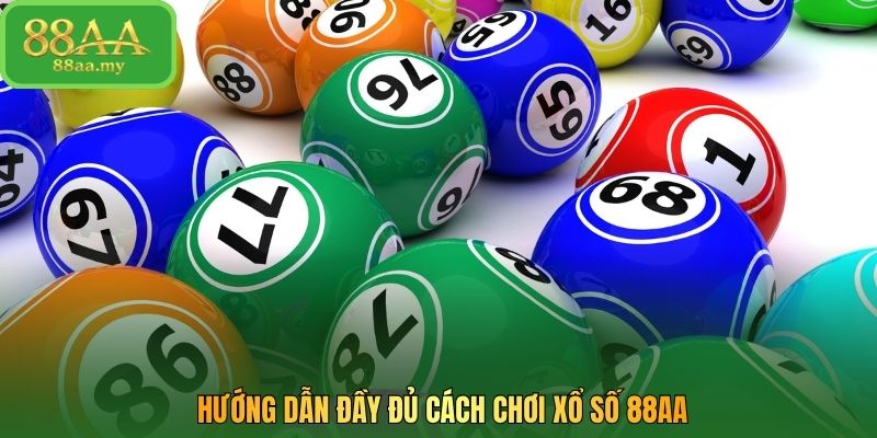 Hướng dẫn đầy đủ cách chơi xổ số 88AA