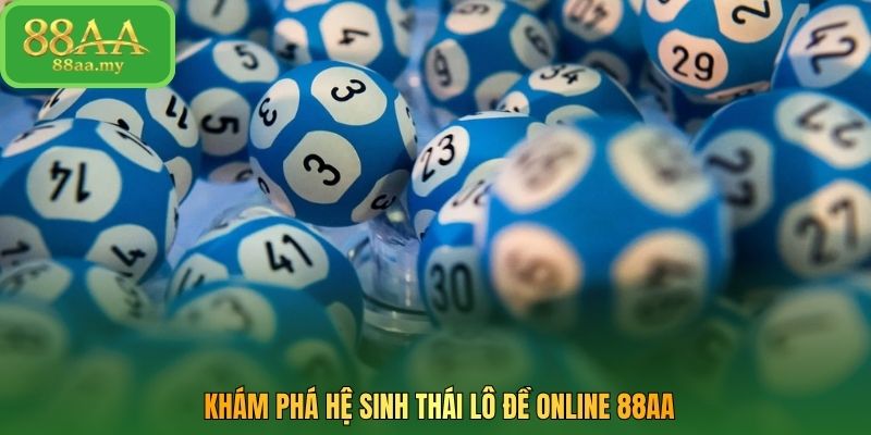 Khám phá hệ sinh thái lô đề online 88AA