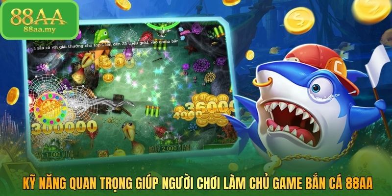 Kỹ năng quan trọng giúp người chơi làm chủ game bắn cá 88AA
