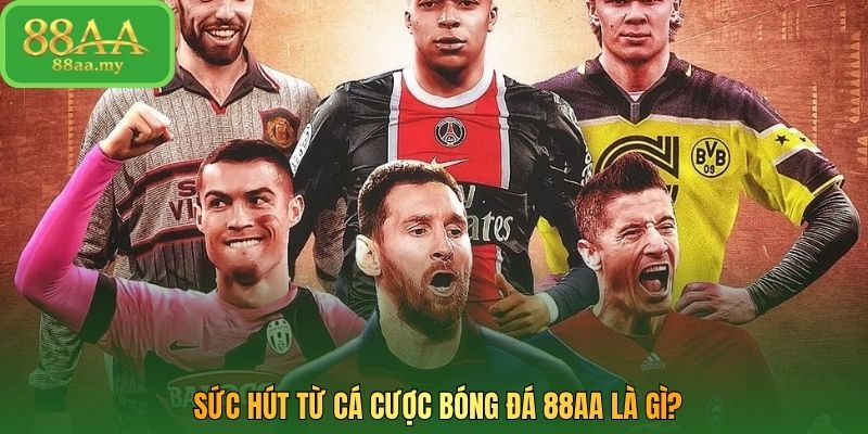 Sức hút từ cá cược bóng đá 88AA là gì?